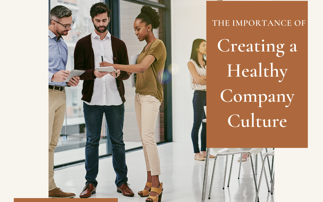 THE IMPORTANCE OF CREATING A HEALTHY COMPANY CULTURE